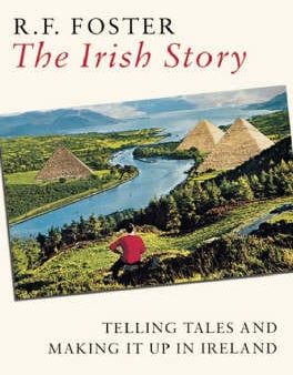 The Irish Story: Telling Tales and Making it Up in Ireland Sale